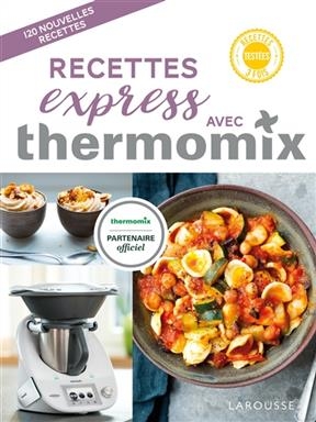 Recettes express avec Thermomix : 120 nouvelles recettes - Bérengère Abraham, Fabrice Besse