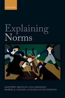 Explaining Norms -  Geoffrey Brennan,  Lina Eriksson,  Robert E. Goodin,  Nicholas Southwood