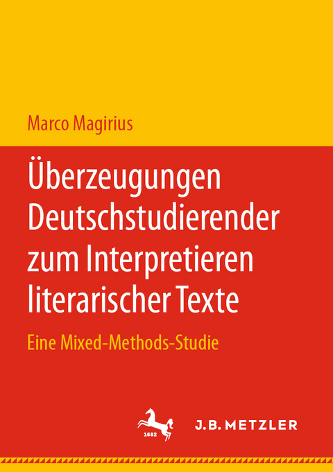 Überzeugungen Deutschstudierender zum Interpretieren literarischer Texte - Marco Magirius