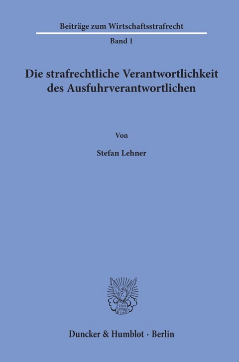 Die strafrechtliche Verantwortlichkeit des Ausfuhrverantwortlichen. - Stefan Lehner