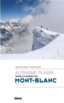 Alpinisme plaisir dans le massif du Mont-Blanc - Jean-Louis Laroche, Florence Lelong