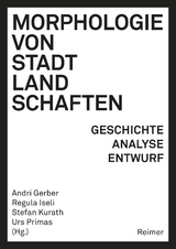 Morphologie von Stadtlandschaften - André Bideau, Catherine Blain, Marlène Ghorayeb, Susanne Komossa, Karl Kropf, Karsten Ley, Sylvain Malfroy, Lars Marcus, Nicola Marzot, Luca Ortelli, Erich Raith, Sören Schöbel, Paola Viganò, Frank Zierau