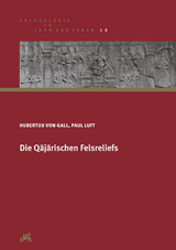 Die Qājārischen Felsreliefs - Hubertus von Gall, Paul Luft