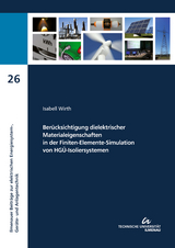 Berücksichtigung dielektrischer Materialeigenschaften in der Finiten-Elemente-Simulation von HGÜ-Isoliersystemen - Isabell Wirth