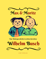 Max und Moritz - Eine Bubengeschichte in sieben Streichen - Wilhelm Busch