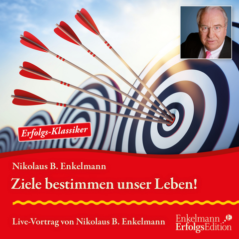 Ziele bestimmen unser Leben! - Nikolaus B. Enkelmann