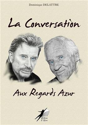 La conversation aux regards azur : Jean d'Ormesson, Johnny Hallyday : essai -  Delattre-d