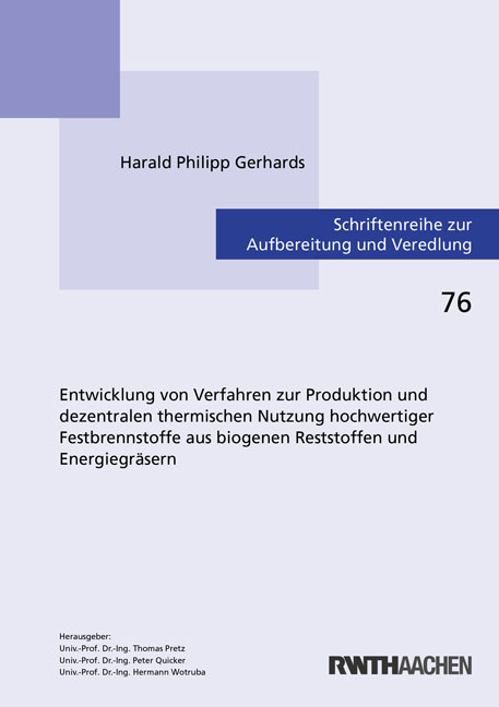 Entwicklung von Verfahren zur Produktion und dezentralen thermischen Nutzung hochwertiger Festbrennstoffe aus biogenen Reststoffen und Energiegräsern - Harald Philipp Gerhards