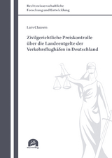 Zivilgerichtliche Preiskontrolle über die Landeentgelte der Verkehrsflughäfen in Deutschland - Clausen, Lars