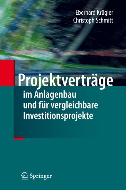 Projektverträge im Anlagenbau und für vergleichbare Investitionsprojekte - Eberhard Krügler, Christoph Schmitt