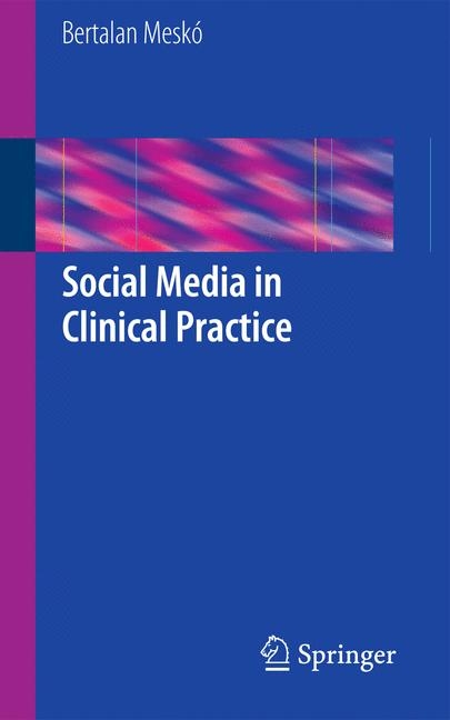 Social Media in Clinical Practice -  Bertalan Mesko