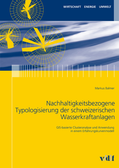 Nachhaltigkeitsbezogene Typologisierung der schweizerischen Wasserkraftanlagen -  Markus Balmer