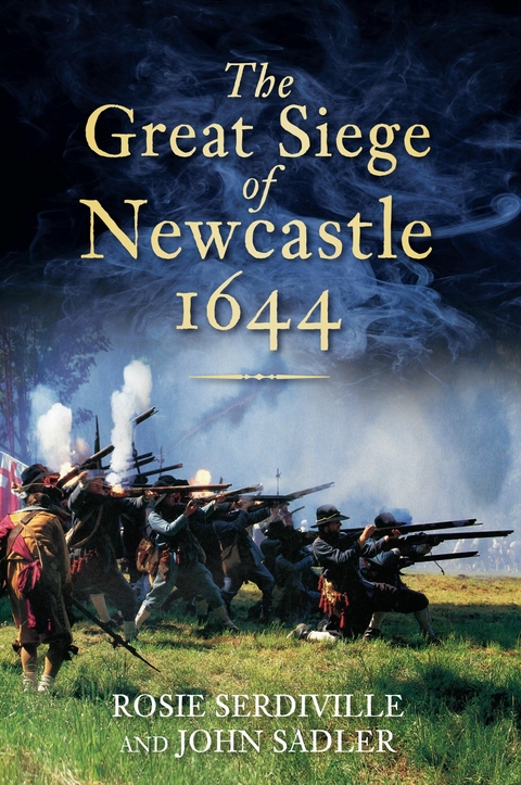 The Great Siege of Newcastle 1644 - Rosie Serdiville, John Sadler