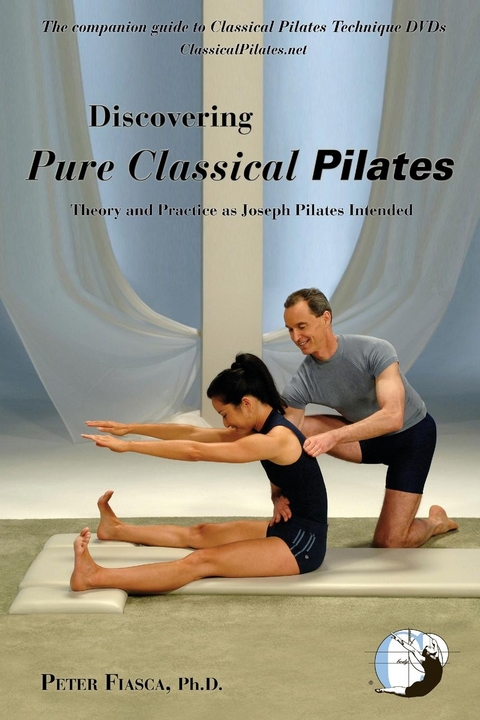 Discovering Pure Classical Pilates -  Peter Fiasca PhD