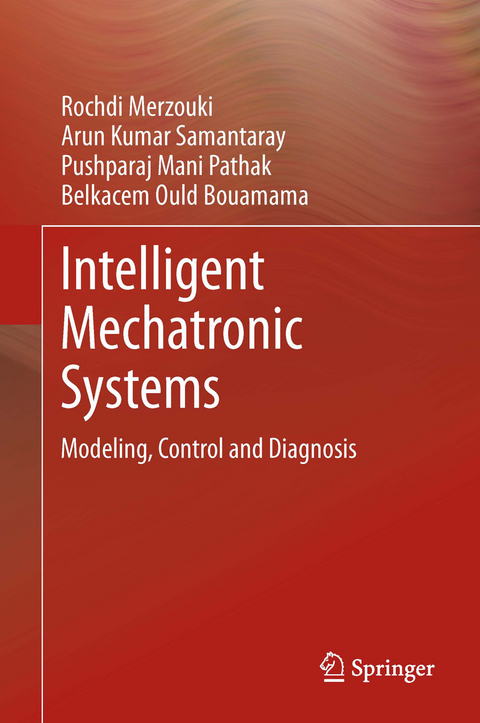 Intelligent Mechatronic Systems -  Belkacem Ould Bouamama,  Rochdi Merzouki,  Pushparaj Mani Pathak,  Arun Kumar Samantaray