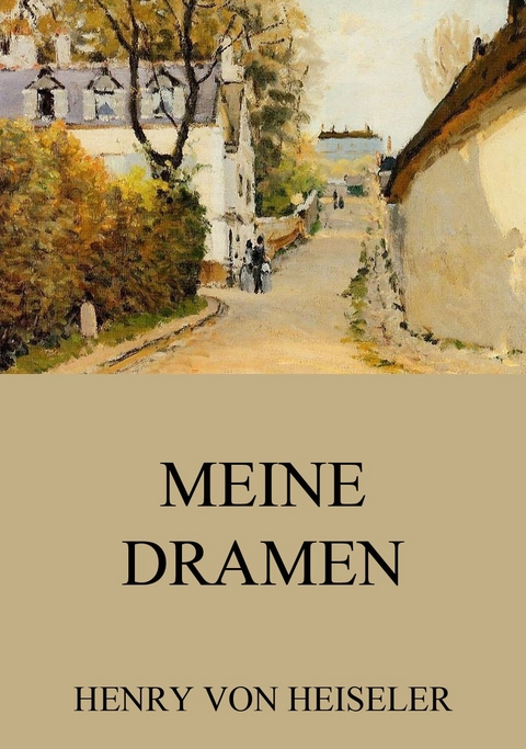 Meine Dramen - Henry von Heiseler