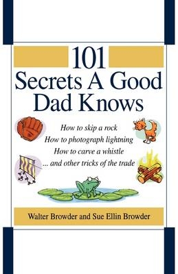 101 Secrets a Good Dad Knows -  Sue Ellin Browder,  Walter Browder