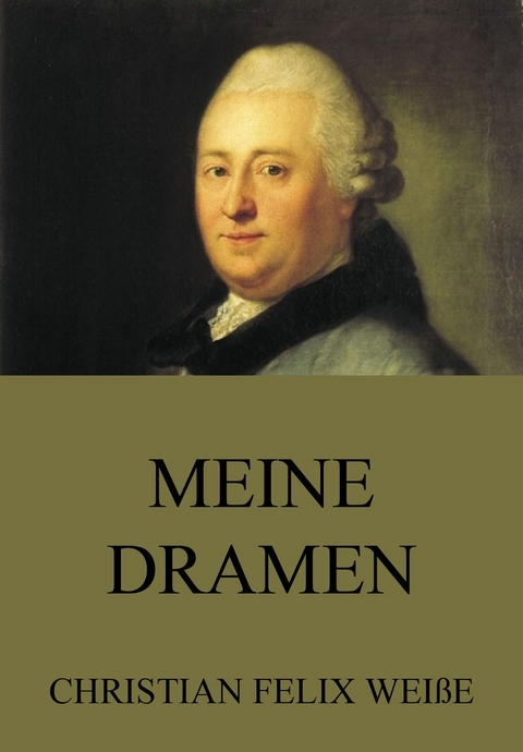 Meine Dramen - Christian Felix Weisse