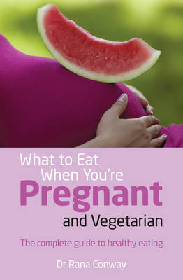 What to Eat When You're Pregnant and Vegetarian PDF eBook -  Rana Conway