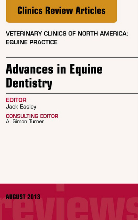 Advances in Equine Dentistry, An Issue of Veterinary Clinics: Equine Practice -  Jack Easley