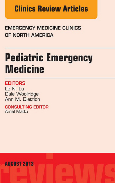 Pediatric Emergency Medicine, An Issue of Emergency Medicine Clinics -  Ann Dietrich,  Mimi Lu,  Dale P. Woolridge