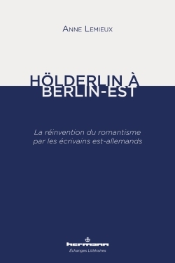 Hölderlin à Berlin-Est : la réinvention du romantisme par les écrivains est-allemands -  Lemieux-a