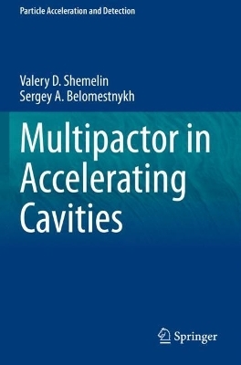 Multipactor in Accelerating Cavities - Valery D. Shemelin, Sergey A. Belomestnykh