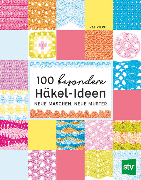 100 besondere Häkel-Ideen - Val Pierce