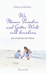 Wo Mamas Paradies und Gottes Welt sich berühren - Elena Schober