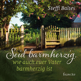 Seid barmherzig, wie auch euer Vater barmherzig ist - Steffi Baltes