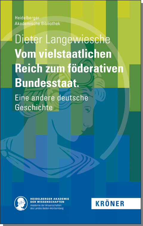 Vom vielstaatlichen Reich zum föderativen Bundesstaat - Dieter Langewiesche