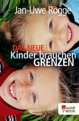 Das neue Kinder brauchen Grenzen -  Jan-Uwe Rogge