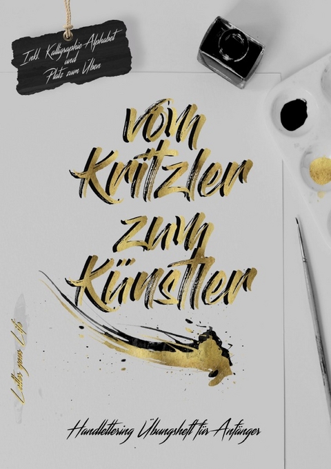 Vom Kritzler zum Künstler-Handlettering Übungsheft für Anfänger - Letter your Life