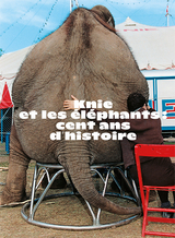 Knie et les éléphants : cent ans d’histoire - 