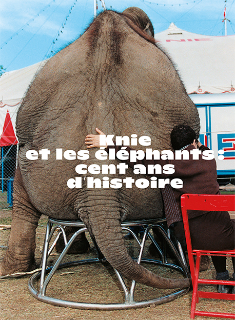 Knie et les éléphants : cent ans d’histoire - 