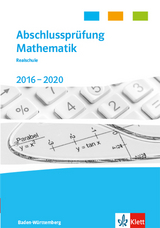 Abschlussprüfung Mathematik 2016 - 2020. Ausgabe Baden-Württemberg - 