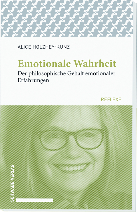 Emotionale Wahrheit - Alice Holzhey-Kunz
