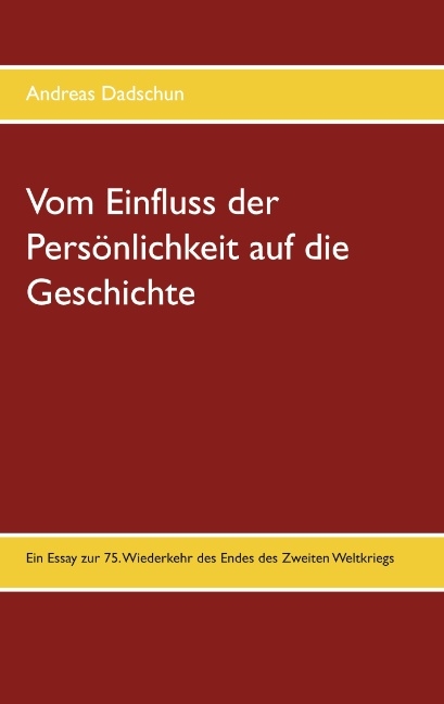 Vom Einfluss der Persönlichkeit auf die Geschichte - Andreas Dadschun