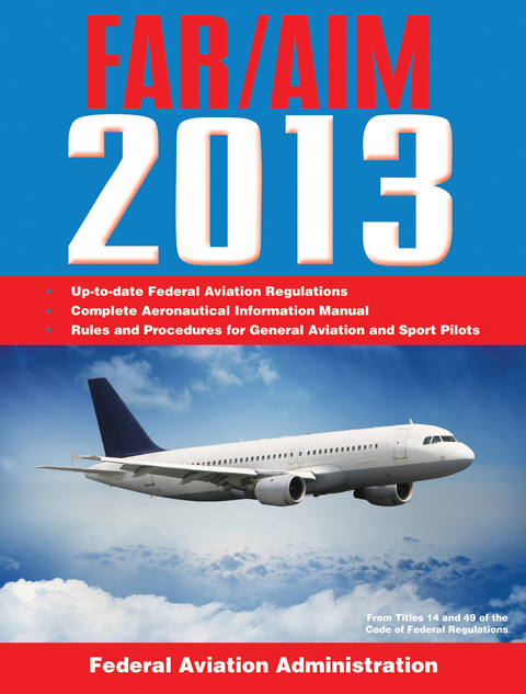 Federal Aviation Regulations/Aeronautical Information Manual 2013 -  Federal Aviation Administration