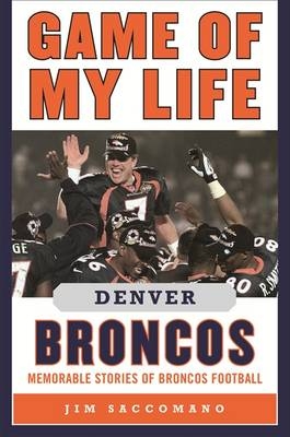 Game of My Life Denver Broncos -  Jim Saccomano