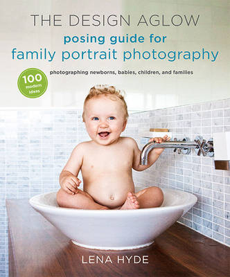 Design Aglow Posing Guide for Family Portrait Photography -  Lena Hyde