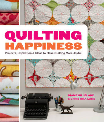 Quilting Happiness -  Diane Gilleland,  Christina Lane
