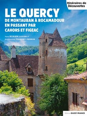 Le Quercy : de Montauban à Rocamadour en passant par Cahors et Figeac - Myriem Lahidely