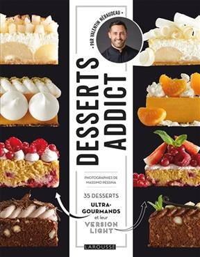 Desserts addict : 35 desserts ultra-gourmands et leur version light - Valentin Néraudeau