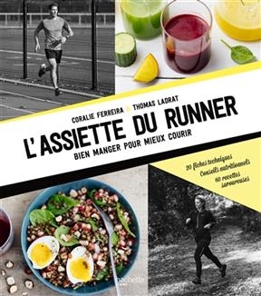 L'assiette du runner : bien manger pour mieux courir : 20 fiches techniques, conseils nutritionnels, 60 recettes savo... - Coralie Ferreira, Thomas Ladrat