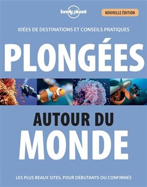 Plongées autour du monde : idées de destinations et conseils pratiques : les plus beaux sites, pour débutants ou conf... - Jean-Bernard Carillet, Olivier Oudon