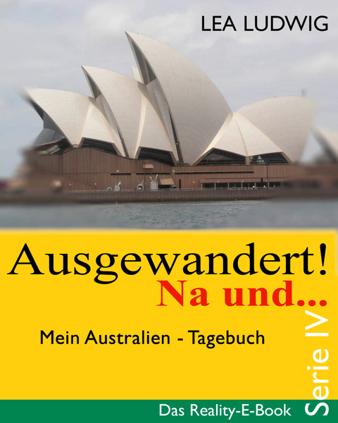 Ausgewandert! Na und … (Serie IV) - Lea Ludwig