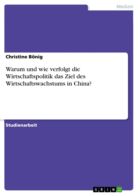 Warum und wie verfolgt die Wirtschaftspolitik das Ziel des Wirtschaftswachstums in China? - Christine Bönig