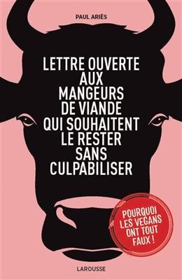 Lettre ouverte aux mangeurs de viande, de fromages et buveurs de laits qui souhaitent le rester sans culpabiliser - Paul Ariès