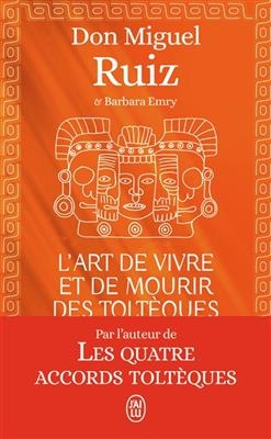 L'art de vivre et de mourir des Toltèques : le livre pour comprendre la sagesse toltèque - Miguel Ruiz, Barbara Emrys